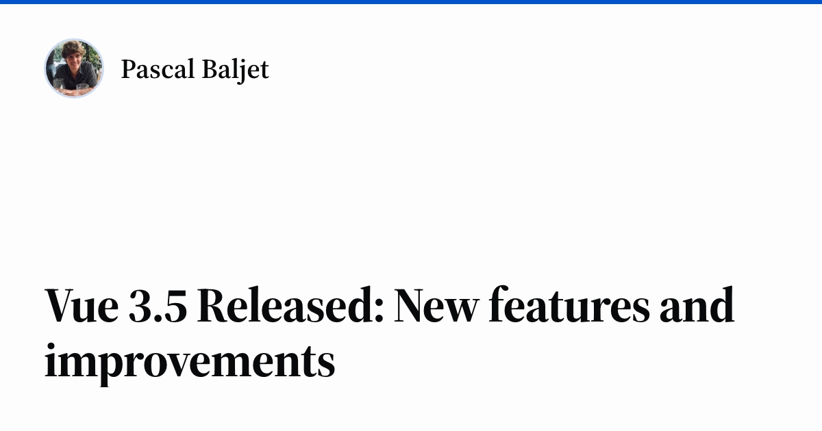 Vue 3.5 Released: New features and improvements - Pascal Baljet