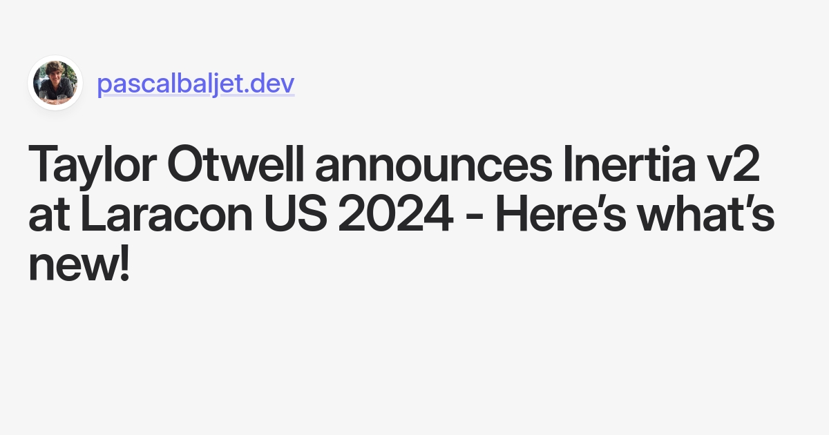 Taylor Otwell announces Inertia v2 at Laracon US 2024 - Here’s what’s new! - Pascal Baljet Blog